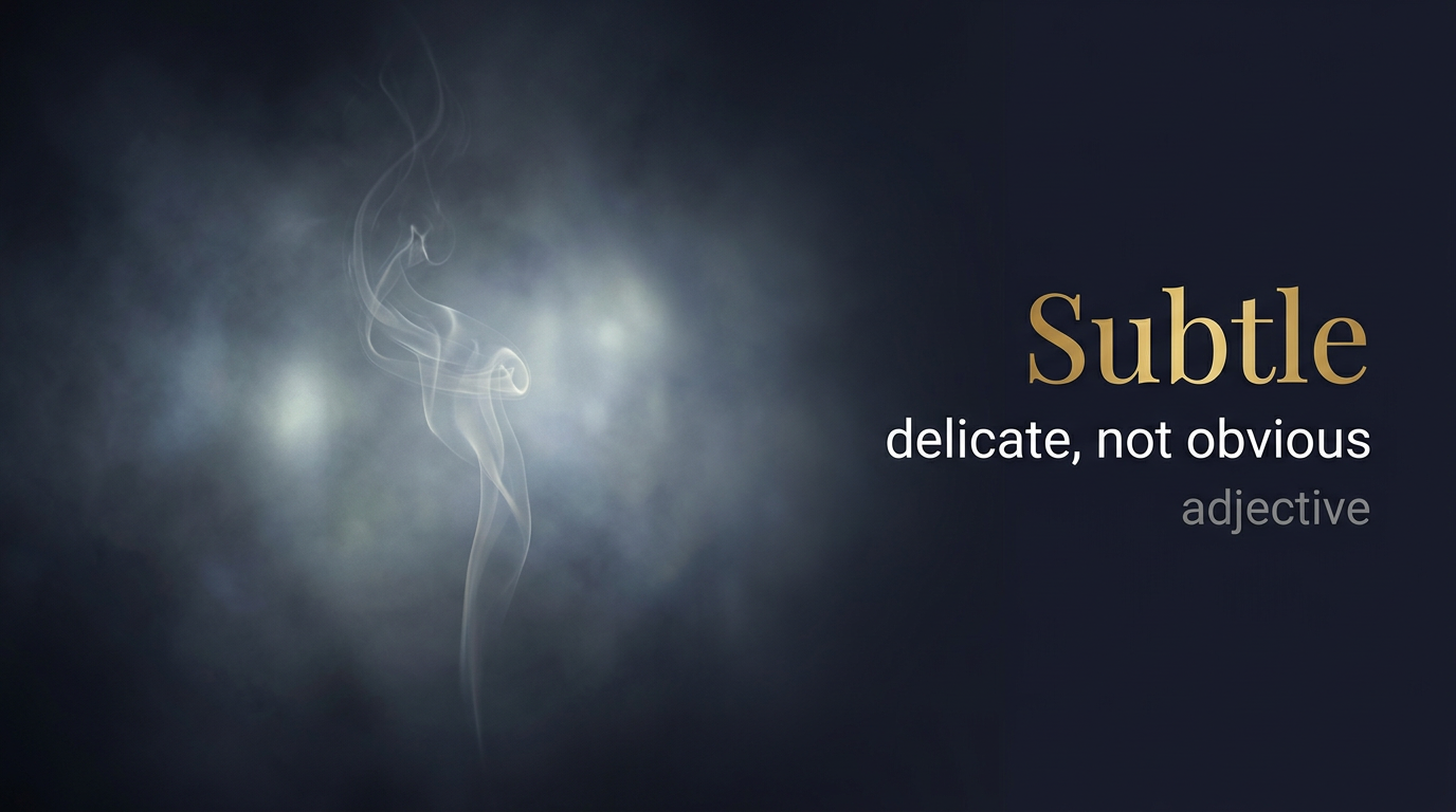 صورة توضيحية لمعنى كلمة Subtle (خفي ولطيف)